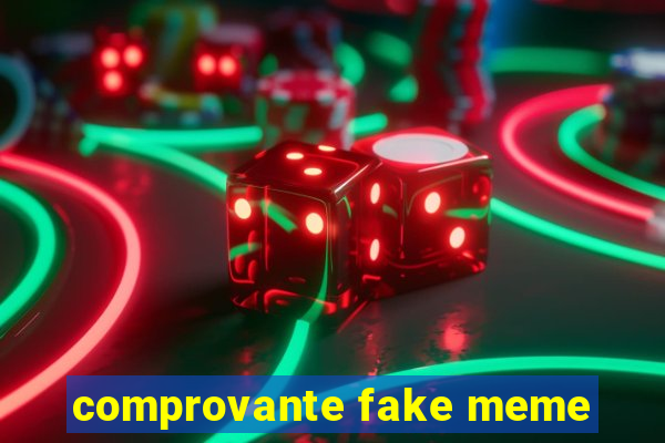 comprovante fake meme